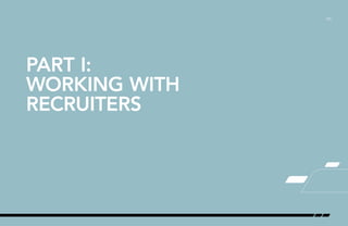 /03
PART I:
WORKING WITH
RECRUITERS
 