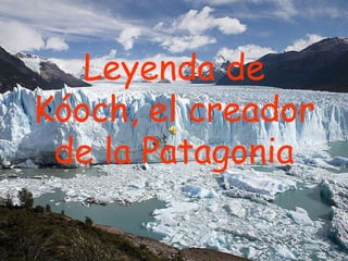 Leyenda de Kóoch, el creador de la Patagonia 