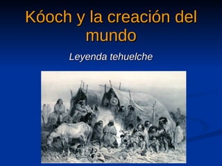 Kóoch y la creación del mundo Leyenda tehuelche 