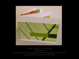Graphic Design I: Text & Image 
                           Iglika Petrova 
Sales Brochure: Plant-based Cosmetics Manufactu...