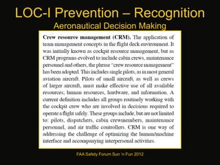 LOC-I Prevention – Recognition
Aeronautical Decision Making
FAA Safety Forum Sun ‘n Fun 2012
 