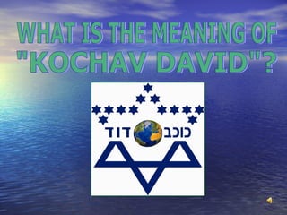 WHAT IS THE MEANING OF &quot;KOCHAV DAVID&quot;? 
