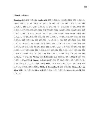 108 
 
Lista de exsicatas:
Bonadeu, F.S. 252 (3.3.5.1). Koch, A.K. 137 (3.3.20.1), 138 (3.3.24.1), 139 (3.3.21.3),
140 (3.3.19.1), 141 (3.3.19.1), 142 (3.3.21.2), 145 (3.3.12.1), 147 (3.3.20.2), 148, 149
(3.3.20.1), 150 (3.3.7.1), 151 (3.3.8.1), 153 (3.3.5.1), 154 (3.3.22.1), 155 (3.3.24.1), 156
(3.3.11.1), 157, 158, 159, (3.3.24.1), 214, 223 (3.3.20.1), 165 (3.3.12.1), 166 (3.3.1.1), 167
(3.3.12.1), 169 (3.3.19.1), 170 (3.3.2.1), 171 (3.3.17.1), 172 (3.3.24.1), 181 (3.3.14.1), 182
(3.3.22.1), 183 (3.3.5.1), 185 (3.3.3.1), 186 (3.3.10.3), 188 (3.3.7.1), 189 (3.3.5.1), 191
(3.3.3.1), 192 (3.3.22.1), 193 (3.3.7.1), 194 (3.3.9.1), 206, 207 (3.3.24.1), 208, 209
(3.3.7.1), 210 (3.3.11.1), 212 (3.3.20.2), 213 (3.3.14.1), 216 (3.3.14.1), 218 (3.3.5.1), 219
(3.3.1.1), 220 (3.3.18.1), 221 (3.3.21.2), 222 (3.3.17.1), 224 (3.3.19.1), 225 (3.3.5.1), 226
(3.3.23.1), 227 (3.3.10.1), 228 (3.3.10.4), 229 (3.3.9.2), 236 (3.3.1.1), 237 (3.3.3.1), 238
(3.3.10.3), 239 (3.3.7.1), 292 (3.3.21.1), 324 (3.3.4.2), 325 (3.3.7.1), 326 (3.3.5.1), 346
(3.3.5.1), 348 (3.3.1.1). Maciel, U.N. & Rosário, C.S. 1691 (3.3.18.1). Maciel U.N. 796
(3.3.21.1). Pos, E.T. & Sleeger, A.D.M. 04 (3.3.5.1), 07, 08 (3.3.21.3), 09 (3.3.21.2), 10,
11 (3.3.21.1), 12, 13, 14, 15 (3.3.13.1). Silva, J.B.F. 477 (3.3.17.1), 478 (3.3.10.2), 517
(3.3.4.1), 830 (3.3.18.1). Silva, J.B.F. & Carrenho, R. 210 (3.3.2.1). Silva, J.B.F. &
Silva, M.F. 130 (3.3.2.1). Silva, M.F. 02 (3.3.16.1), 25 (3.3.21.2). Souza, S.A. da M. 311
(3.3.2.1).
 