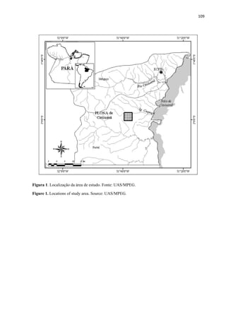 109 
 
Figura 1. Localização da área de estudo. Fonte: UAS/MPEG.
Figure 1. Locations of study area. Source: UAS/MPEG.
 