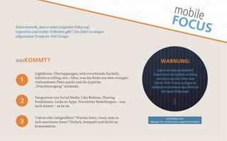 mobile 
FOCUS 
WARNUNG: 
Lasst euch das gescheiterte 
Experiment mit inwinite scrolling 
von Etsy.com eine Lehre sein: 
Einem Web-Trend zu folgen ist 
vielleicht nicht immer das Beste wür 
die eigene Zielgruppe. 
Schon bemerkt, dass es einen steigenden Fokus auf 
responsive und mobile Webseiten gibt? Das wührt zu einigen 
allgemeinen Trends im Web Design: 
wa sKOMMT? 
Lightboxes, Überlappungen, sich erweiternde Kacheln, 
infinite scrolling usw.: Alles, was das Beste aus dem wenigen 
vorhandenen Platz macht und die typische 
„Wischbewegung“ mitdenkt. 
Integration von Social Media: Like Buttons, Sharing 
Funktionen, Links zu Apps, Newsletter Bestellungen – was 
auch immer – es ist da. 
mcfunley.com 
/design-for-continuous-experimentation 
1 
Videos oder Infografiken? Warum lesen, wenn man es 
sich anschauen kann? Einfach, kompakt und leicht zu 
konsumieren. 
2 
3 
 