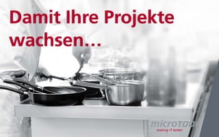 Damit Ihre Projekte
wachsen…
 