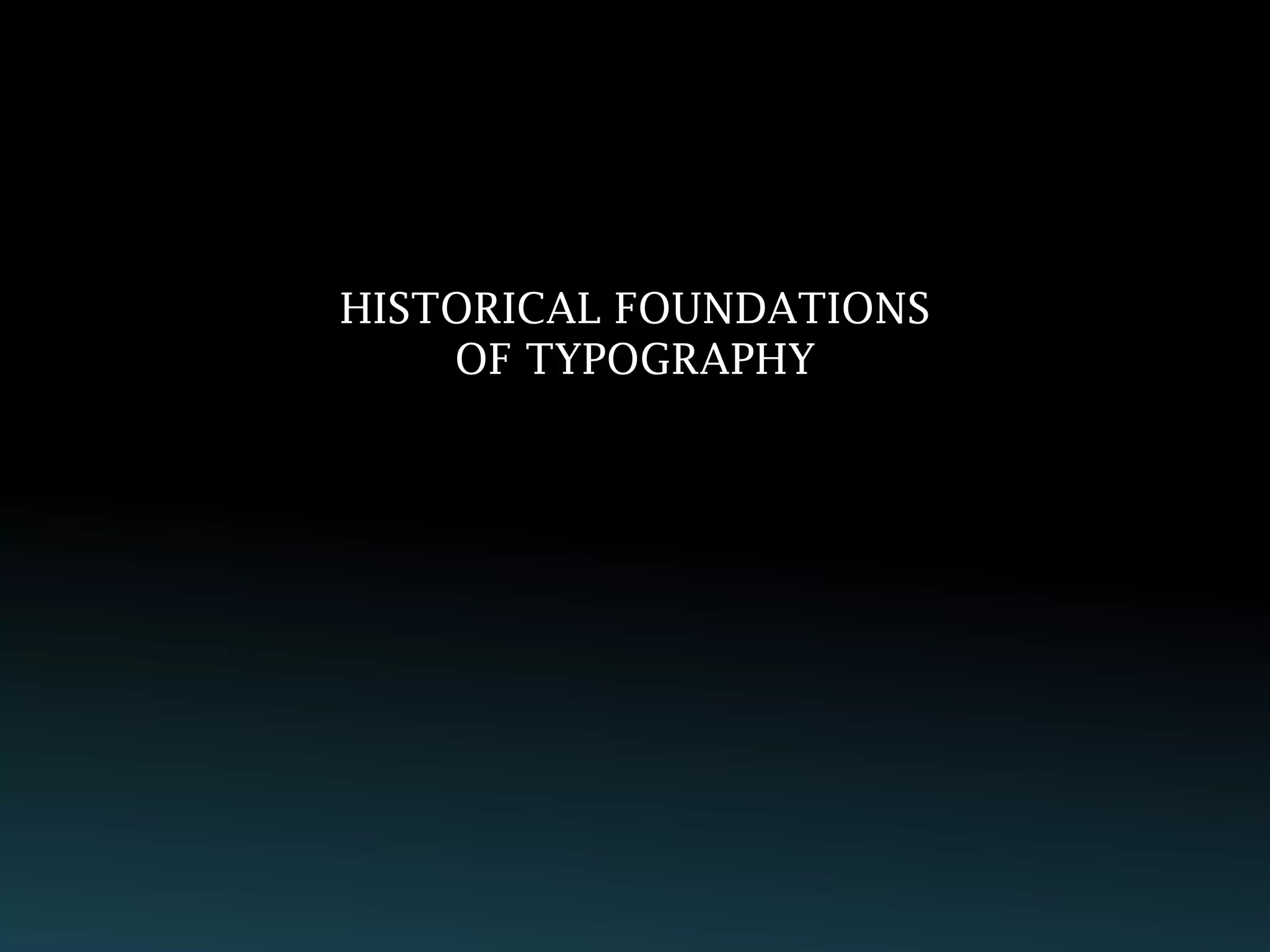 HISTORICAL FOUNDATIONS
    OF TYPOGRAPHY
 