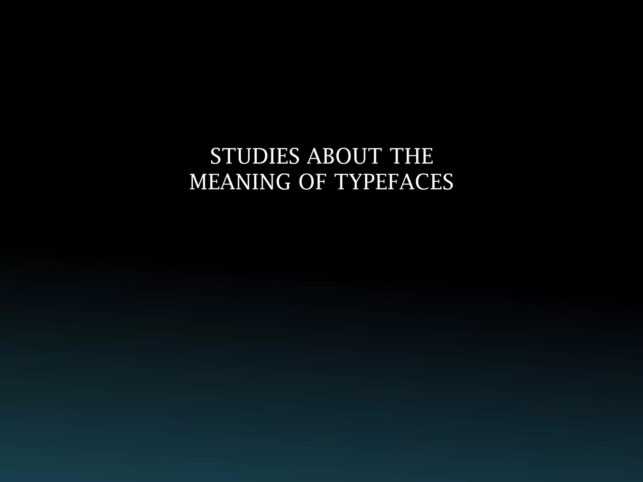 STUDIES ABOUT THE
MEANING OF TYPEFACES
 