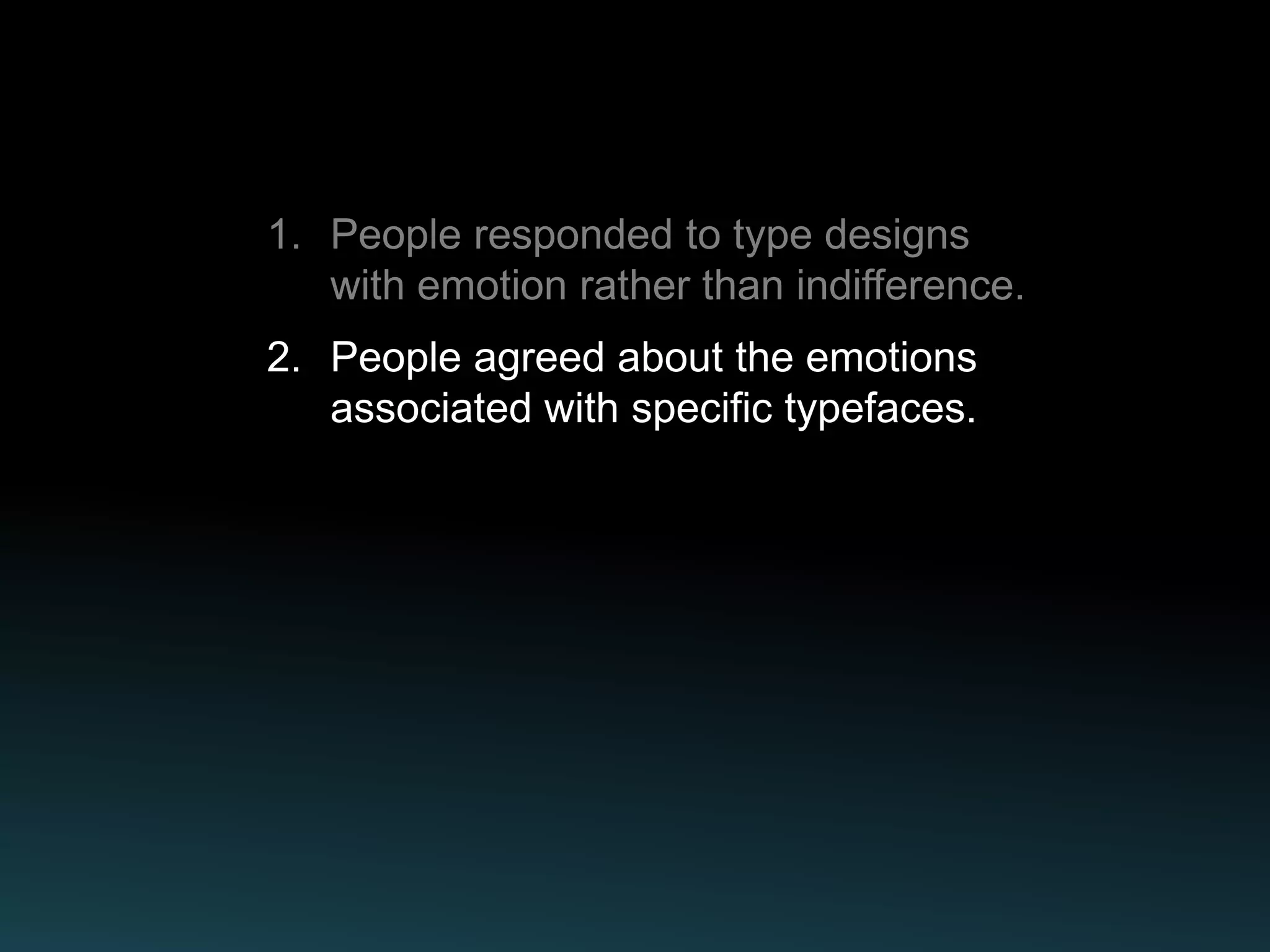 2. People agreed about the emotions
   associated with specific typefaces.
 