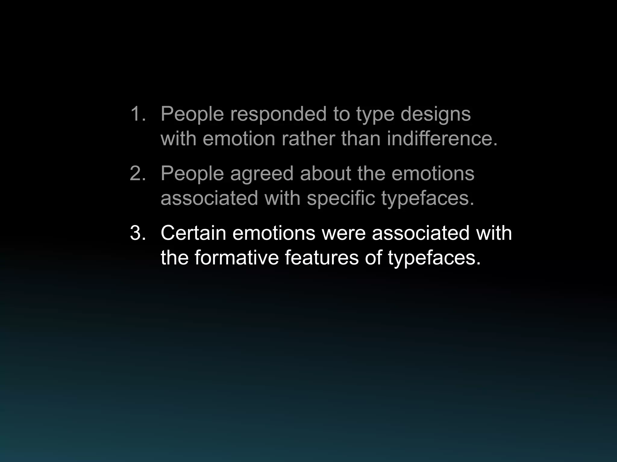 3. Certain emotions were associated with
   the formative features of typefaces.
 