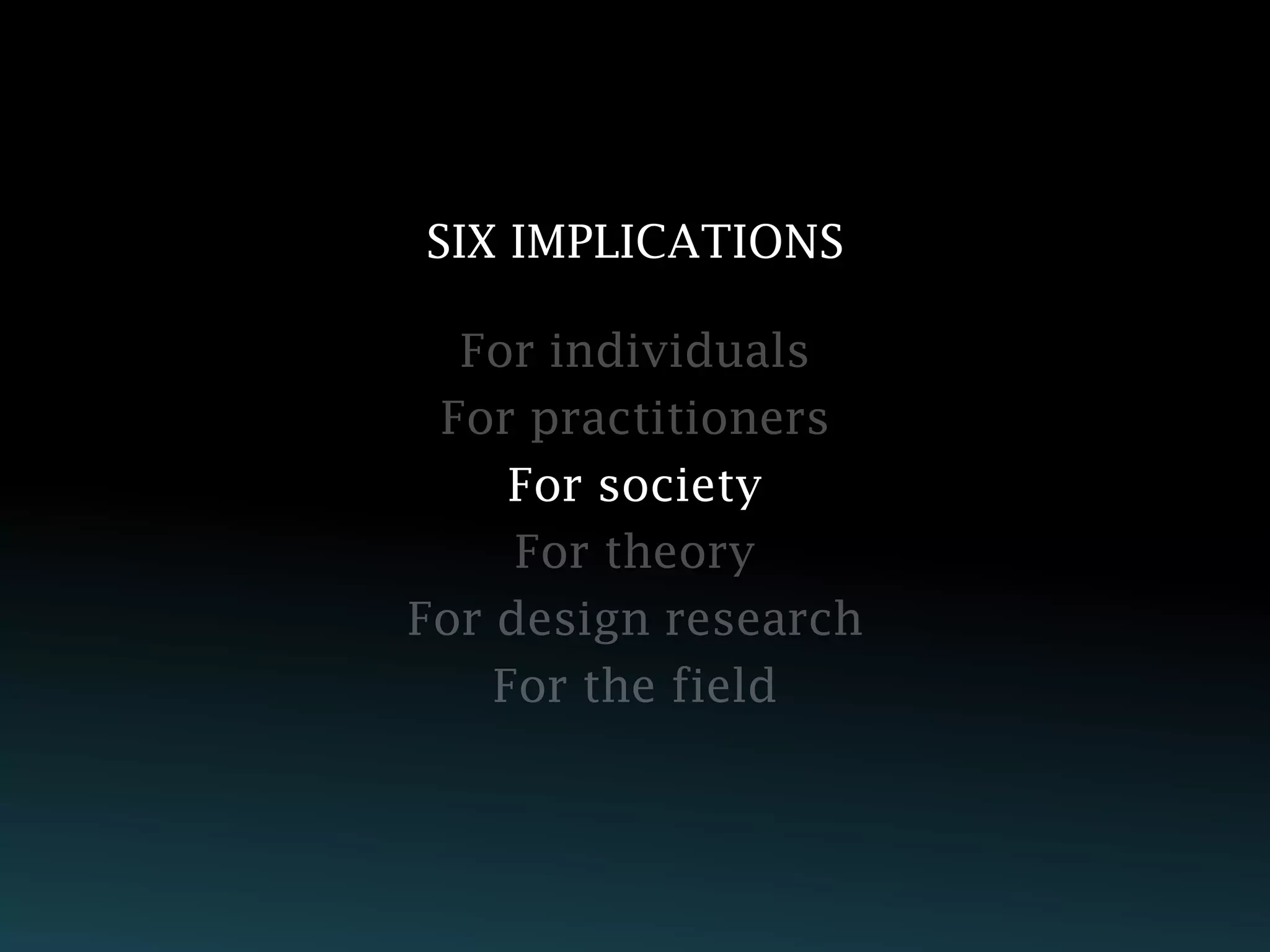 SIX IMPLICATIONS




   For society
 