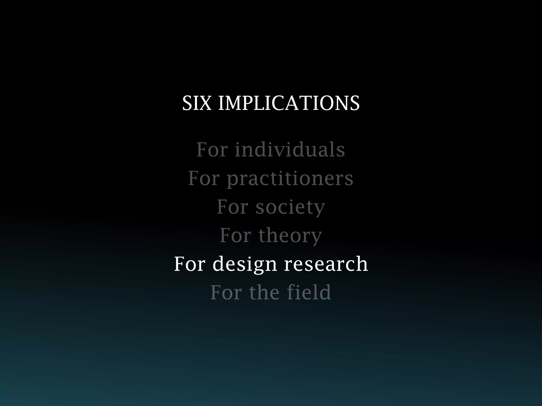 SIX IMPLICATIONS




For design research
 