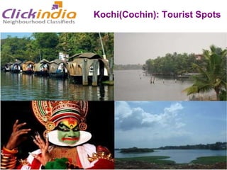Kochi(Cochin)‏ Queen of Arabian Sea  One of the finest natural harbours of the world Kochi(Cochin): Tourist Spots 