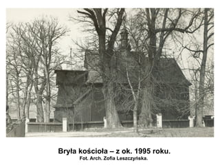 Bryła kościoła – z ok. 1995 roku.
      Fot. Arch. Zofia Leszczyńska.
 