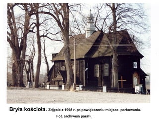 Bryła kościoła. Zdjęcie z 1998 r. po powiększeniu miejsca   parkowania.
                        Fot. archiwum parafii.
 