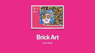 BrickArt
Case Study
 