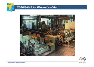 KOCKS MILL for Wire rod and Bar




Best partner of your business
 