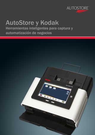 AutoStore y Kodak
Herramientas inteligentes para captura y
automatización de negocios
 