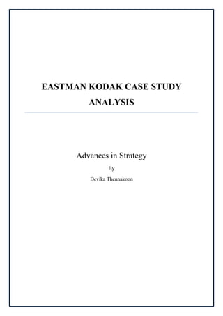 EASTMAN KODAK CASE STUDY
ANALYSIS
Advances in Strategy
By
Devika Thennakoon
 