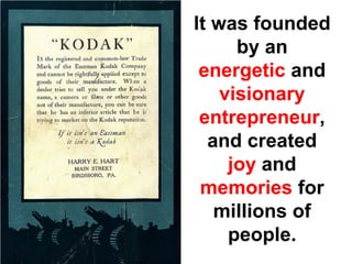 It was founded
      by an
 energetic and
    visionary
 entrepreneur,
  and created
     joy and
 memories for
   millions of
     people.
 