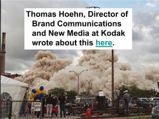 Thomas Hoehn, Director of
 Brand Communications
 and New Media at Kodak
 wrote about this here.
 