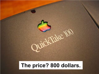 The price? 800 dollars.
 