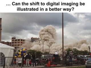 … Can the shift to digital imaging be
    illustrated in a better way?
 