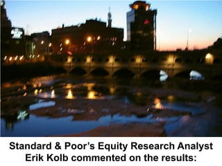Standard & Poor’s Equity Research Analyst
   Erik Kolb commented on the results:
 