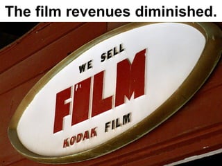 The film revenues diminished.
 