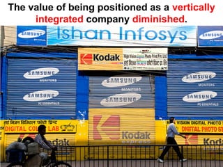 The value of being positioned as a vertically
     integrated company diminished.
 