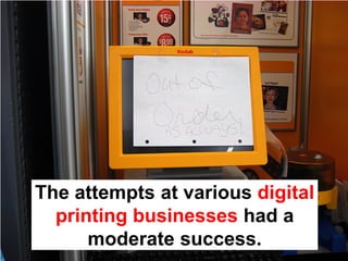 The attempts at various digital
  printing businesses had a
      moderate success.
 