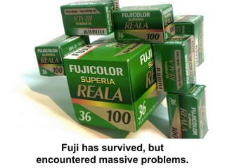 Fuji has survived, but
encountered massive problems.
 