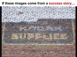 If these images come from a success story…
 