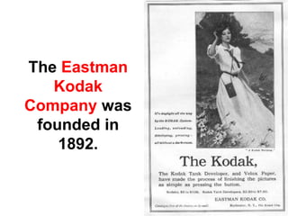 The Eastman
   Kodak
Company was
 founded in
    1892.
 