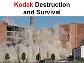 Kodak Destruction
  and Survival
 
