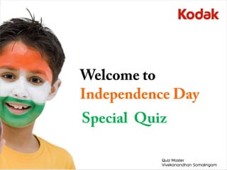 Welcome to
Independence Day
Special Quiz

           Quiz Master
           Vivekanandhan Somalingam
 