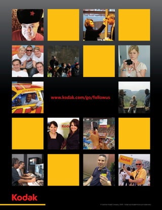 www.kodak.com/go/followus




                    © Eastman Kodak Company, 2009. Kodak and Kodakchrome are trademarks.
 