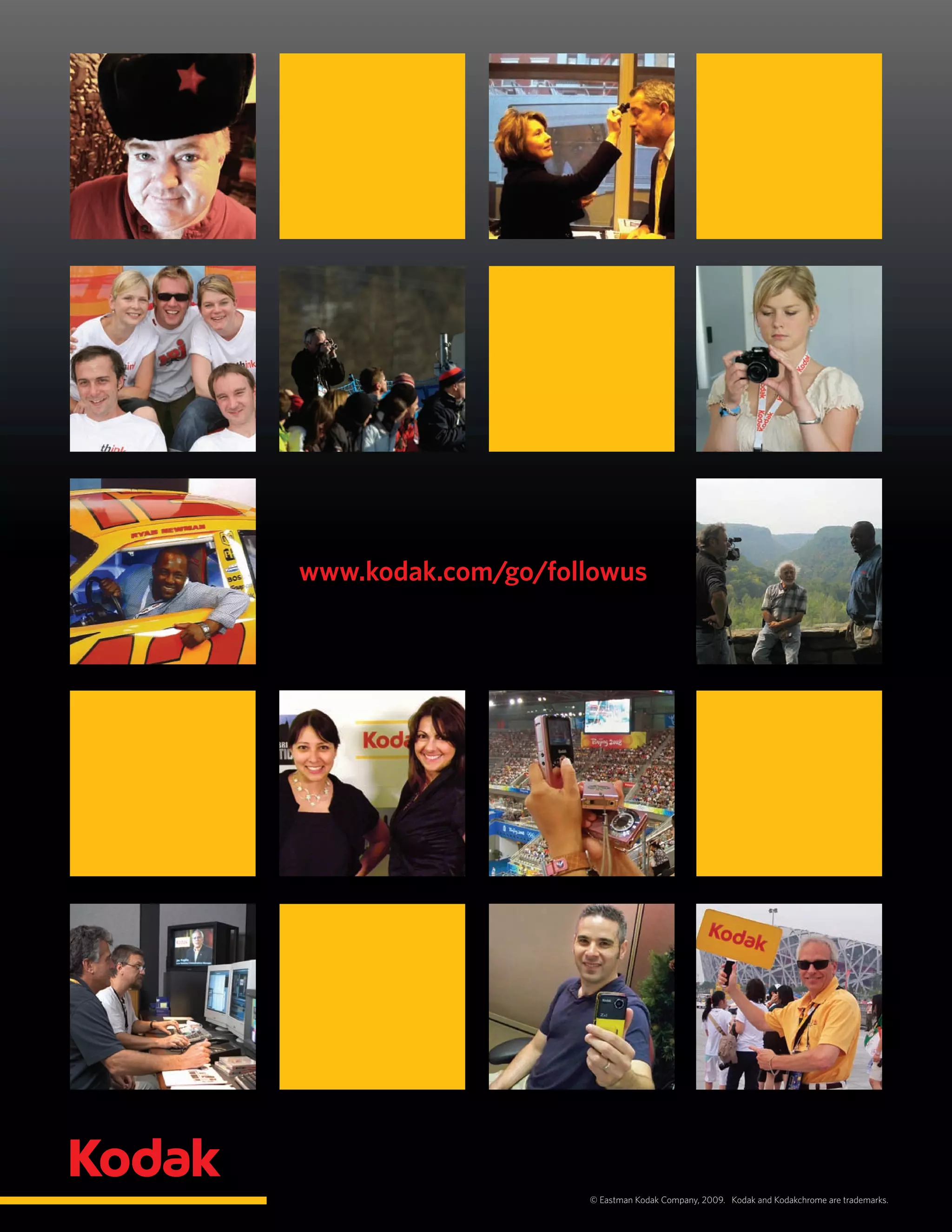 www.kodak.com/go/followus




                    © Eastman Kodak Company, 2009. Kodak and Kodakchrome are trademarks.
 