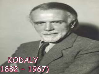 KODALY (1882 – 1967) 