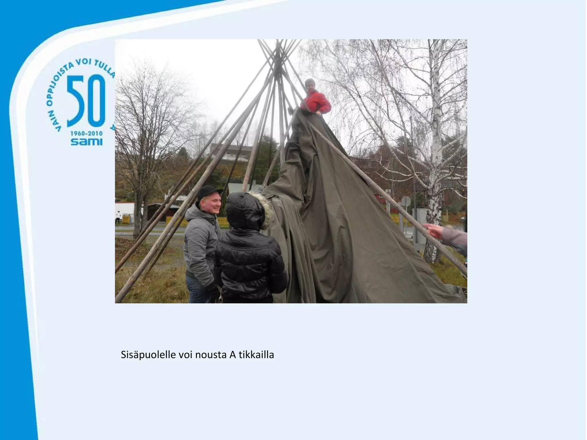 Sisäpuolelle voi nousta A tikkailla 