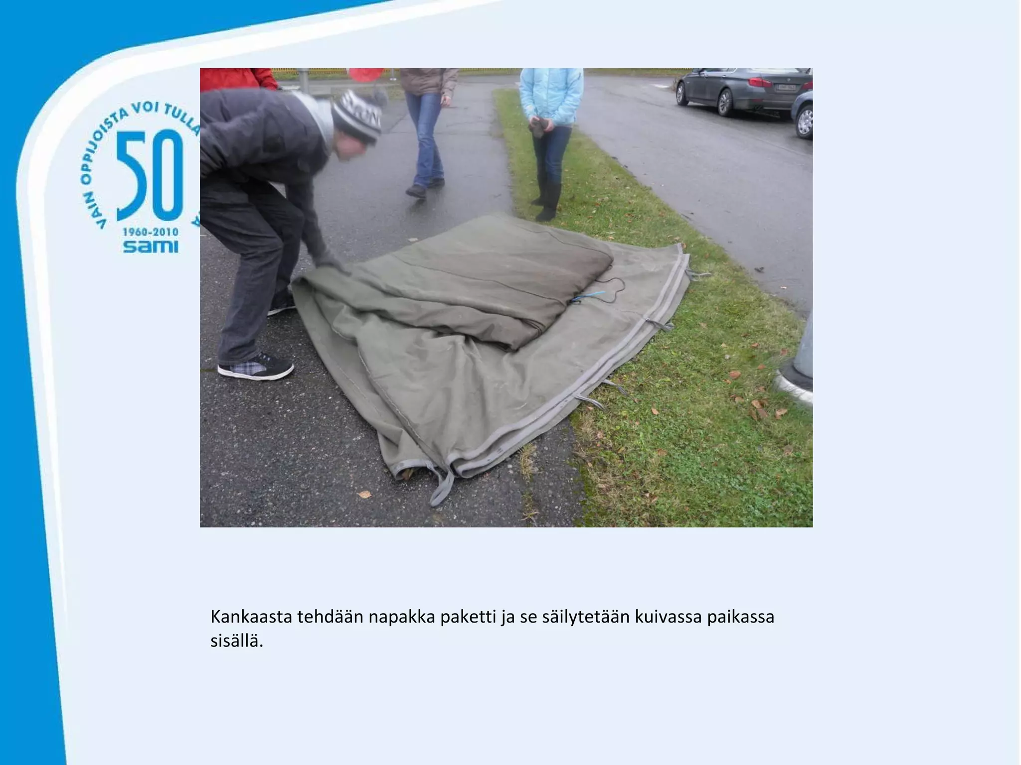 Kankaasta tehdään napakka paketti ja se säilytetään kuivassa paikassa sisällä. 