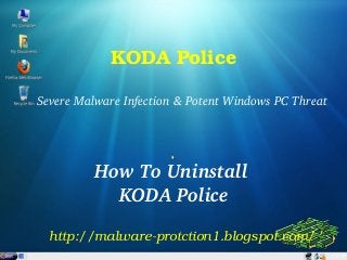 KODA Police

Severe Malware Infection & Potent Windows PC Threat




          How To Uninstall 
            KODA Police

  http://malware­protction1.blogspot.com/
 