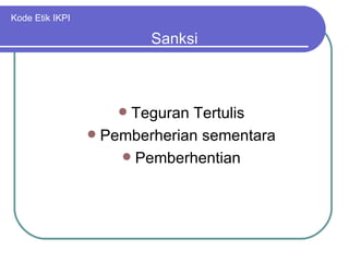 Kode Etik IKPI Teguran Tertulis Pemberherian sementara Pemberhentian Sanksi 