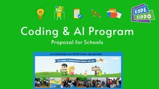 Coding & AI Program
Proposal for Schools
www.kodekiddo.com FB/IG/Twitter: @kodekiddo
 