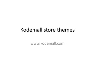 Kodemall store themes

   www.kodemall.com
 