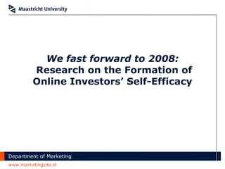 We fast forward to 2008:  Research on the Formation of Online Investors’ Self-Efficacy 