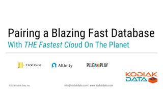 ©2018 Kodiak Data, Inc. info@kodiakdata.com | www.kodiakdata.com
Pairing a Blazing Fast Database
With THE Fastest Cloud On The Planet
 