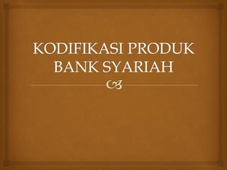 Kodifikasi produk syariah