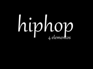 hiphop 4 elementos 
 