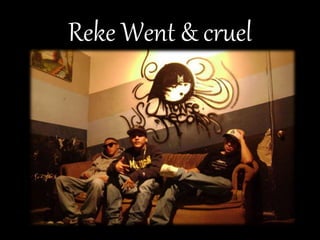 RekeWent & cruel 
